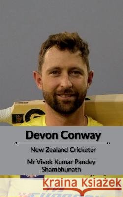 Devon Conway: New Zealand Cricketer MR Vivek Kumar Pandey   9798889232032 Notion Press Media Pvt Ltd