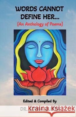 Words Can Not Define Her....: An anthology of poems Edited & Compiled by Dr Sonia Gupta   9798889237563 Notion Press
