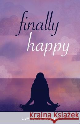 Finally Happy Lisa Honeysucker   9798889269366 Manuscripts LLC