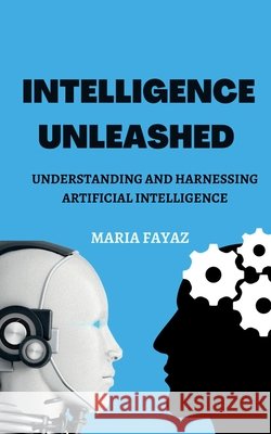 Intelligence Unleashed Maria Fayaz   9798889352617