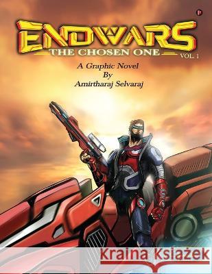 Endwars - The Chosen one: Vol. 1 Amirtharaj Selvaraj   9798889353096 Notion Press