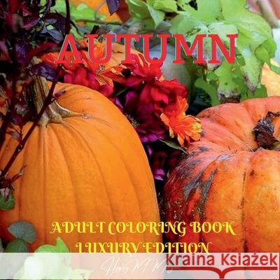 Autumn Adult Coloring Book Luxury Edition: Strees Relieving Illustrations for Autumn Lovers Relaxation, Meditation and Happiness with Autumn Desings to Color Dover Nature Hayley M Morgan 9798889354727