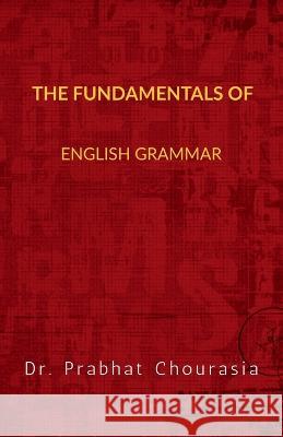 The Fundamentals of English Grammar Dr Prabhat 9798889356233 Notion Press, Inc.