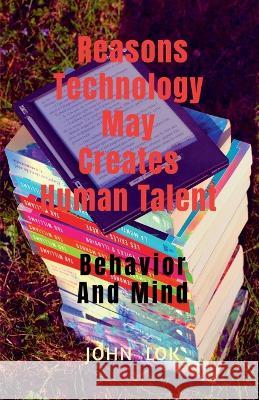 Reasons Technology May Creates Human Talent John Lok   9798889357872 Notion Press