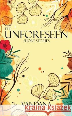 The Unforeseen Vandana Srivastava   9798889359944
