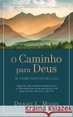 O Caminho para Deus: (E Como Encontrá-lo) Moody, Dwight L., Steven, Mark 9798889365235