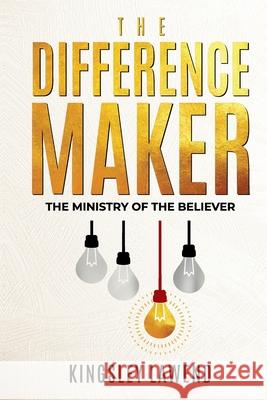 The Difference Maker: The ministry of the believer Kingsley Lawend 9798889408253 Staten House
