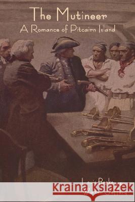 The Mutineer: A Romance of Pitcairn Island Louis Becke Walter Jeffery  9798889420101 Indoeuropeanpublishing.com