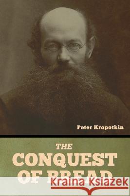The Conquest of Bread Peter Kropotkin   9798889420309 Indoeuropeanpublishing.com
