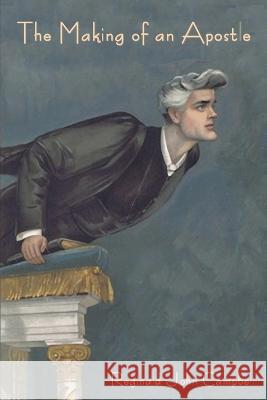 The Making of an Apostle Reginald John Campbell   9798889420439