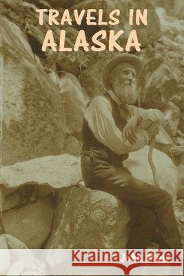 Travels in Alaska John Muir   9798889420545 Indoeuropeanpublishing.com