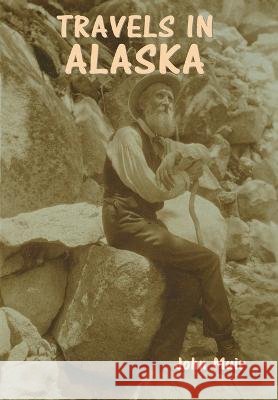 Travels in Alaska John Muir   9798889420552 Indoeuropeanpublishing.com
