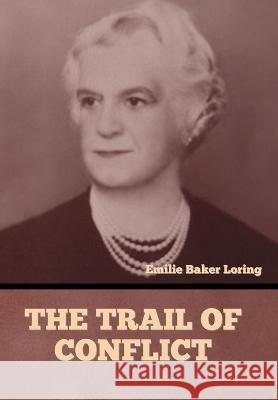 The Trail of Conflict Emilie Baker Loring   9798889421436
