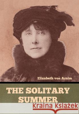 The Solitary Summer Elizabeth Von Arnim   9798889421924 Indoeuropeanpublishing.com
