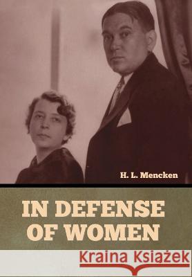In Defense of Women Professor H L Mencken   9798889421962