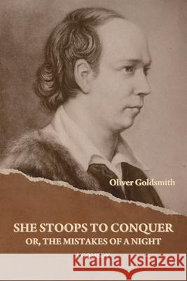 She Stoops to Conquer; Or, The Mistakes of a Night: A Comedy Oliver Goldsmith 9798889424505