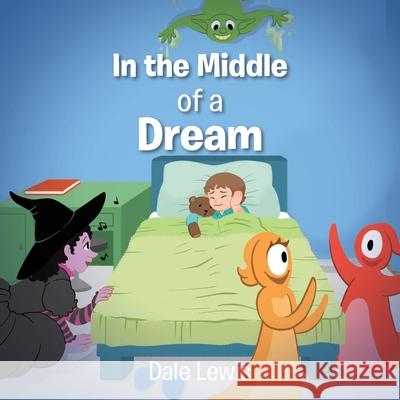 In the Middle of a Dream Dale Lewis 9798889430285