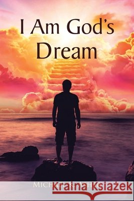 I Am God's Dream Michael K Asher 9798889438786