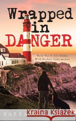 Wrapped in Danger: World War II Gifts Surface With Perilous Consequences Barbara W Teal   9798889450962 Brilliant Books Literary