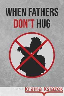 When Father's Don't Hug James Kirkwood   9798889451013