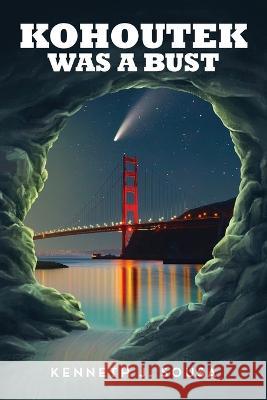 Kohoutek Was A Bust Kenneth J Sousa   9798889451396