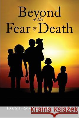 Beyond the Fear of Death D S T Sherman, Jr, PhD   9798889451440 Brilliant Books Literary