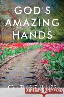 God's Amazing Hands Cynthia Phillips   9798889451464