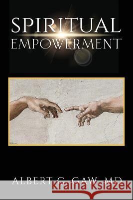 Spiritual Empowerment Albert C Gaw, M D   9798889452133 Brilliant Books Literary