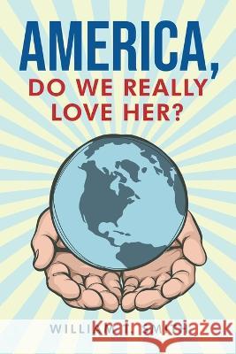 America, Do We Really Love Her? William T Smith   9798889452843 Brilliant Books Literary