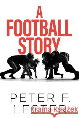 A Football Story Peter F Lester   9798889452959 Brilliant Books Literary