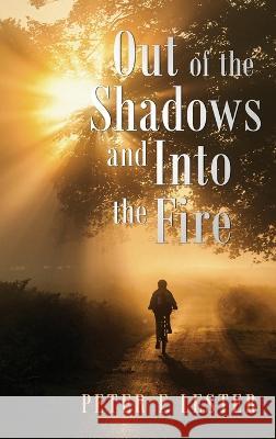 Out of the Shadows and into the Fire Peter F Lester   9798889452997 Brilliant Books Literary