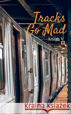 Tracks Go Mad Anagh V   9798889510024 Notion Press
