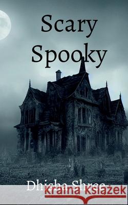 Scary Spooky Dhisha Shree   9798889511144 Notion Press