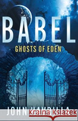 Babel: Ghosts of Eden John E Havrilla   9798889551201