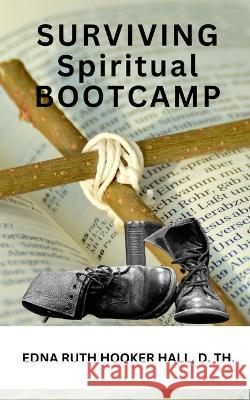Surviving Spiritual Boot Camp Edna Ruth Hooker Hall Th D   9798889555131