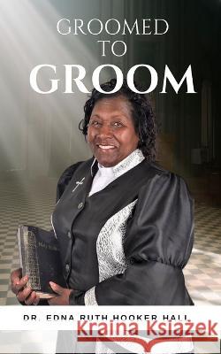 Groomed to Groom Edna Ruth Hooker Hall D Th   9798889555223