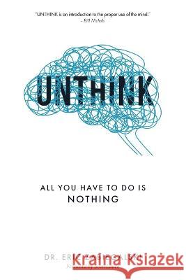 Unthink: All You Have To Do Is Nothing Eric Zabiegalski   9798889555568 Business Research Consulting (Brc)