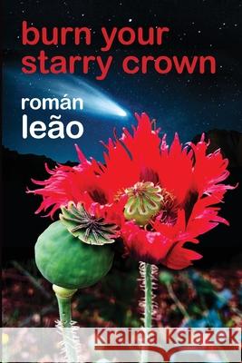 Burn Your Starry Crown Roman Leao   9798889559795 Plastic Love Monkey Press
