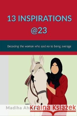 13 Inspirations @23 Madiha Ahmed   9798889592273