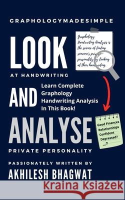 Look And Analyse: Learn Complete Graphology Handwriting Analysis In This Book! Akhilesh Bhagwat 9798889593546