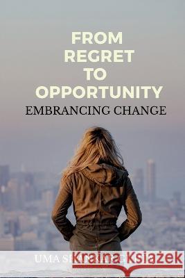 Transforming Regret into Opportunity Uma Shankar   9798889597520 Notion Press
