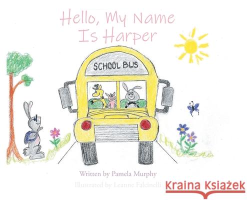 Hello, My Name Is Harper Written Pamela Murphy, Illustrated Leanne Falcinelli 9798889605355 Page Publishing, Inc.