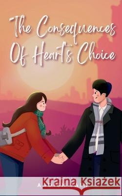 The Consequences Of Heart's Choice Aadish Jain   9798889751526 Notion Press