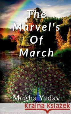 The Marvel's Of March Megha Yadav   9798889752776 Notion Press