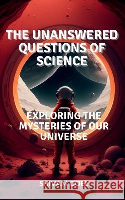 The Unanswered Questions of Science Shivam Goel   9798889756507 Notion Press