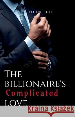 The Billionaire's Complicated Love Author Lexi   9798889758020 Notion Press