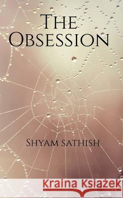 The Obsession Shyam Sathish   9798889758426 Notion Press