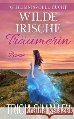 Wilde irische Träumerin Tricia O'Malley 9798889800552