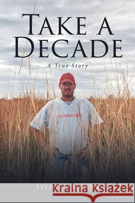 Take a Decade: A True Story Stephen Mundy 9798889824053