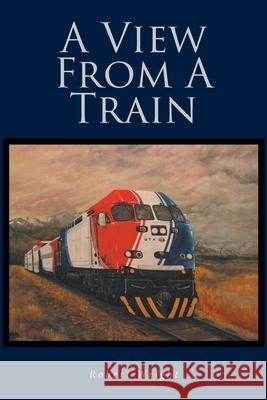 A View From A Train Robert Wright 9798889826170